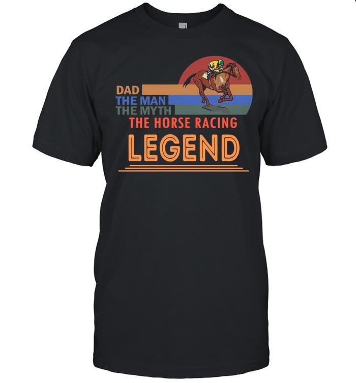 Retro Sunset With Dad The Man The Myth The Horse Racing And The Legend shirt Classic Men's T-shirt