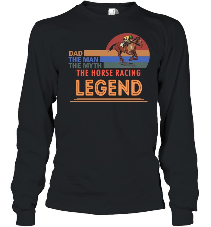 Retro Sunset With Dad The Man The Myth The Horse Racing And The Legend Shirt Long Sleeved T-Shirt
