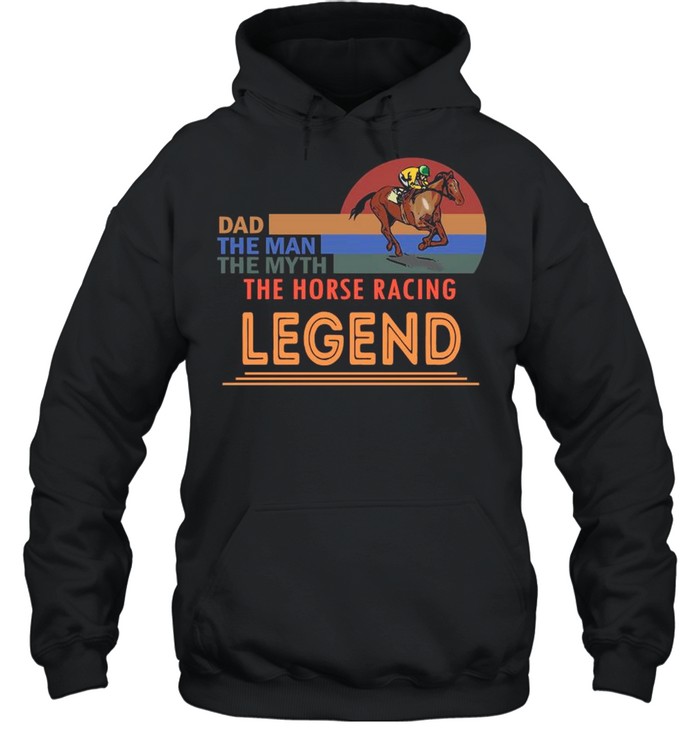 Retro Sunset With Dad The Man The Myth The Horse Racing And The Legend Shirt Unisex Hoodie