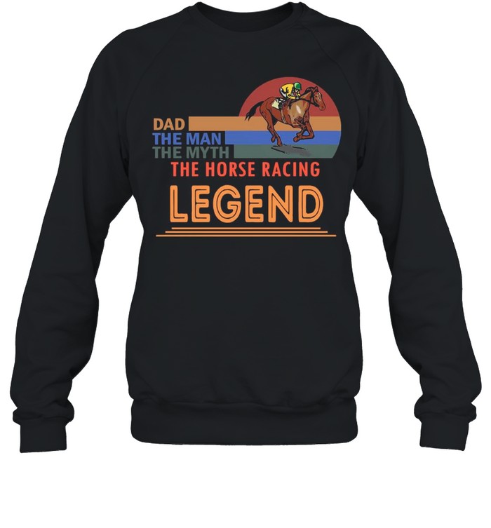 Retro Sunset With Dad The Man The Myth The Horse Racing And The Legend Shirt Unisex Sweatshirt