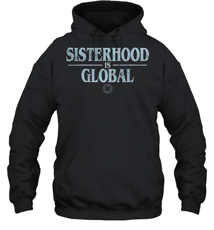 Sisterhood Is Global 2021 Shirt Unisex Hoodie