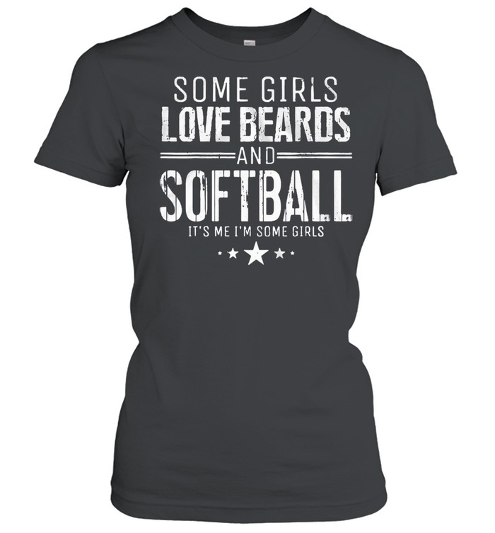 Some girls love beards and softball its me some girls shirt Classic Women's T-shirt