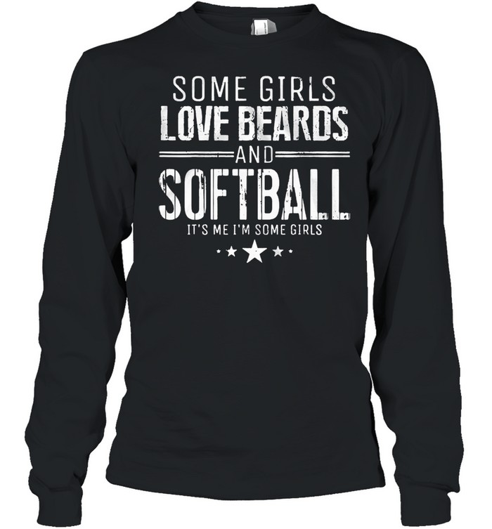 Some girls love beards and softball its me some girls shirt Long Sleeved T-shirt