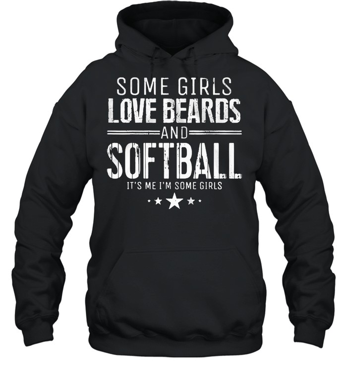 Some girls love beards and softball its me some girls shirt Unisex Hoodie
