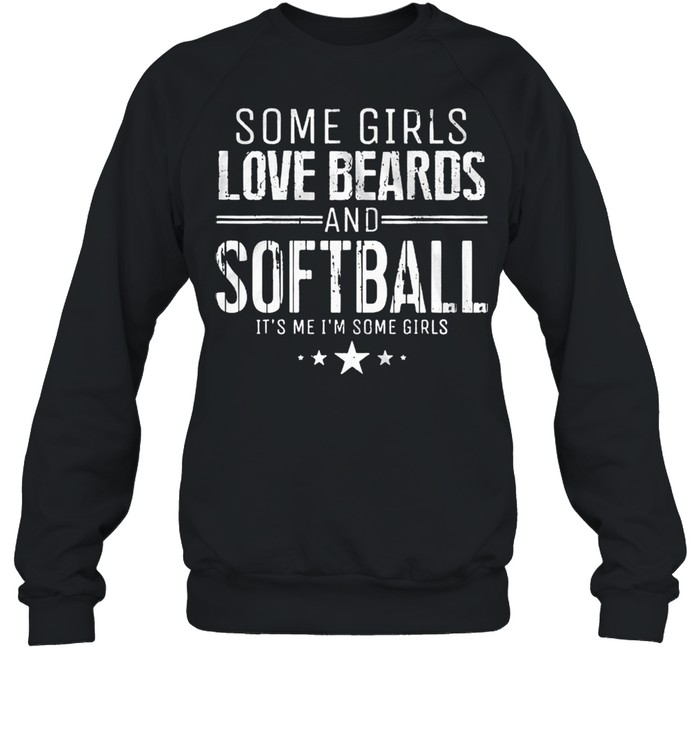 Some girls love beards and softball its me some girls shirt Unisex Sweatshirt