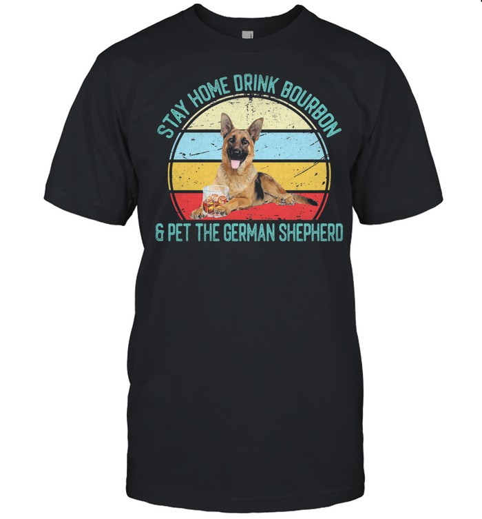 Stay home drink bourbon and pet the german shepherd vintage shirt Classic Men's T-shirt