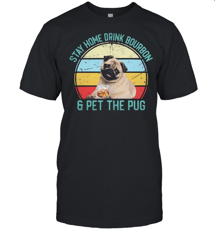 Stay home drink bourbon and pet the pug vintage shirt Classic Men's T-shirt