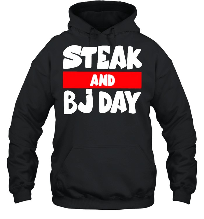Steak And BJ Day 2021 shirt Unisex Hoodie