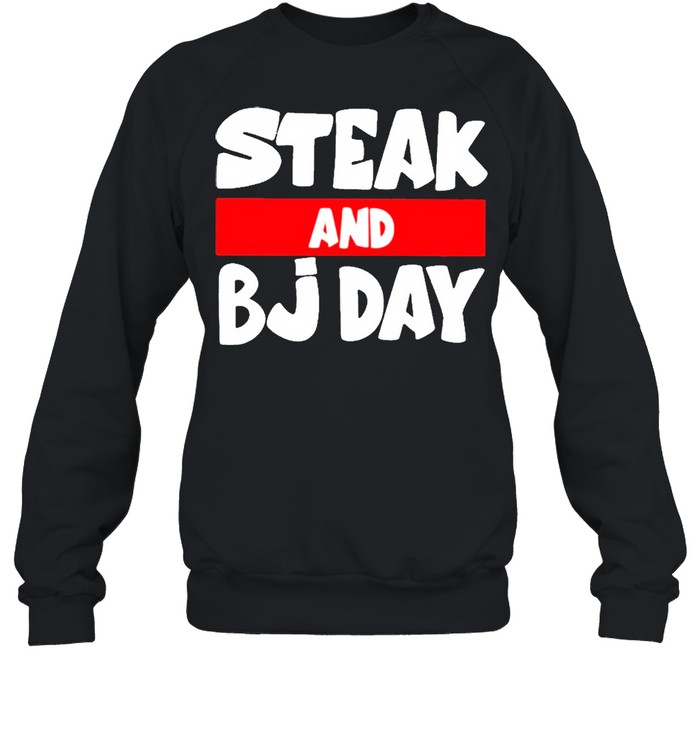 Steak And BJ Day 2021 shirt Unisex Sweatshirt
