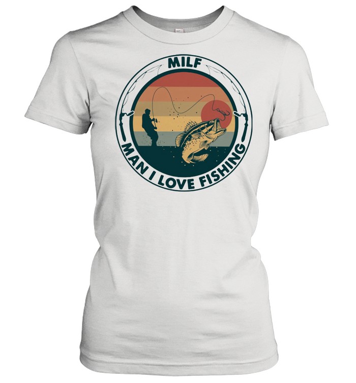 Sunset Milf Man I Love Fishing  Classic Women'S T-Shirt