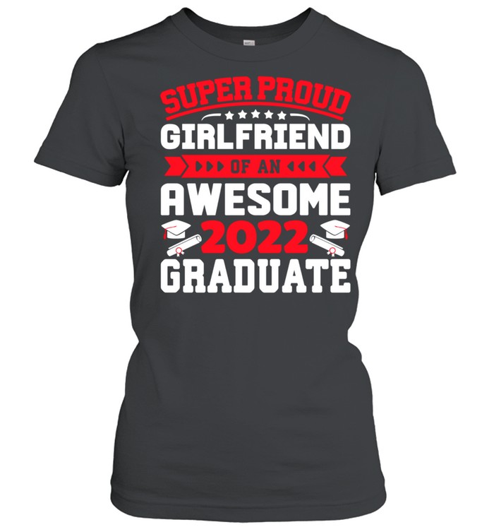 Super Proud Girlfriend of an Awesome Graduate 2022 shirt Classic Women's T-shirt