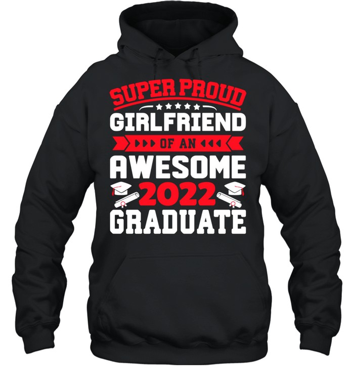 Super Proud Girlfriend of an Awesome Graduate 2022 shirt Unisex Hoodie