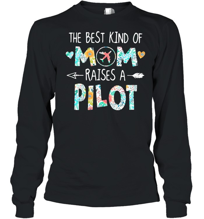 The Best Kind Of Mom Raises A Pilot With Floral Flower Shirt Long Sleeved T-Shirt