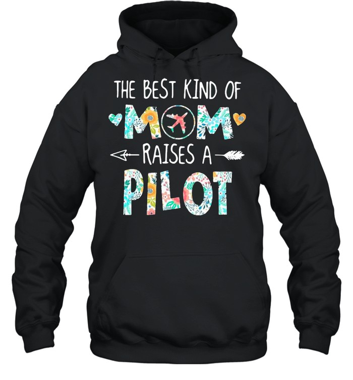 The Best Kind Of Mom Raises A Pilot With Floral Flower Shirt Unisex Hoodie
