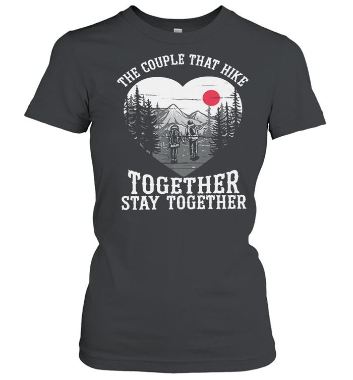 The couple that hike together stay together shirt Classic Women's T-shirt