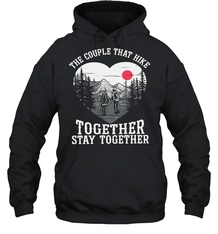 The couple that hike together stay together shirt Unisex Hoodie