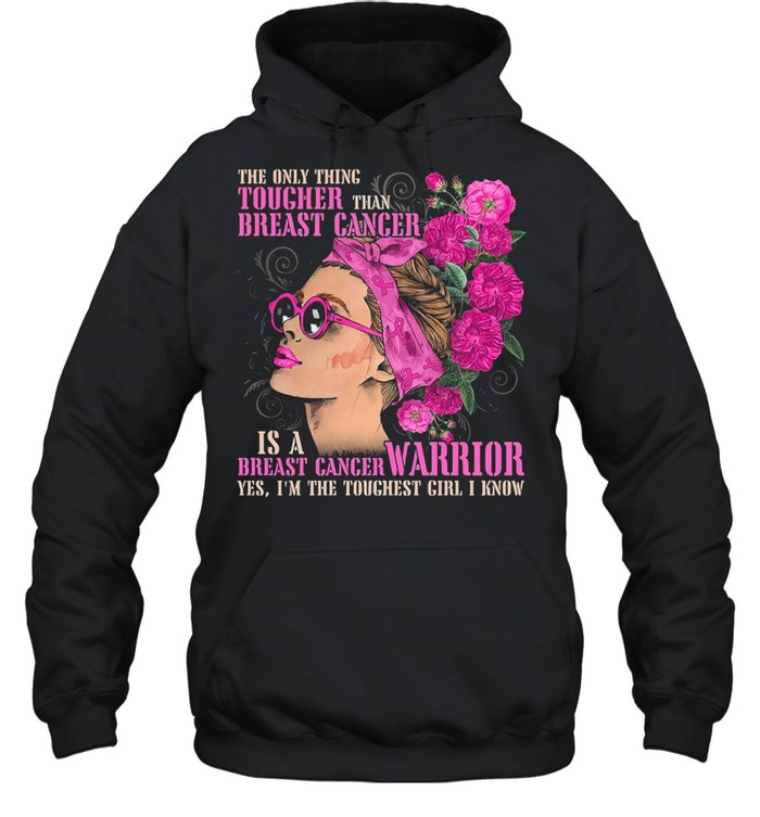 The Only Thing Tougher Than Breast Cancer Shirt Unisex Hoodie