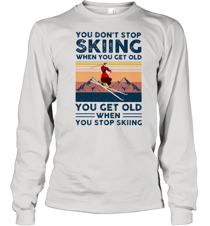 You Do Not Stop Skiing When You Get Old You Get Old When Stop Skiing Vintage  Long Sleeved T-Shirt