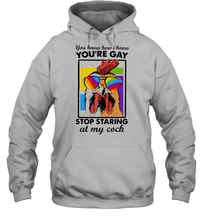 You Know How I Know You Are Gay Stop Staring At My Cock Chicken Lgbt  Unisex Hoodie