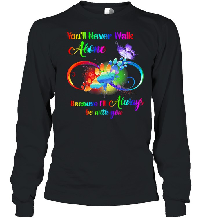 Youll never walk alone because Ill always be with you shirt Long Sleeved T-shirt