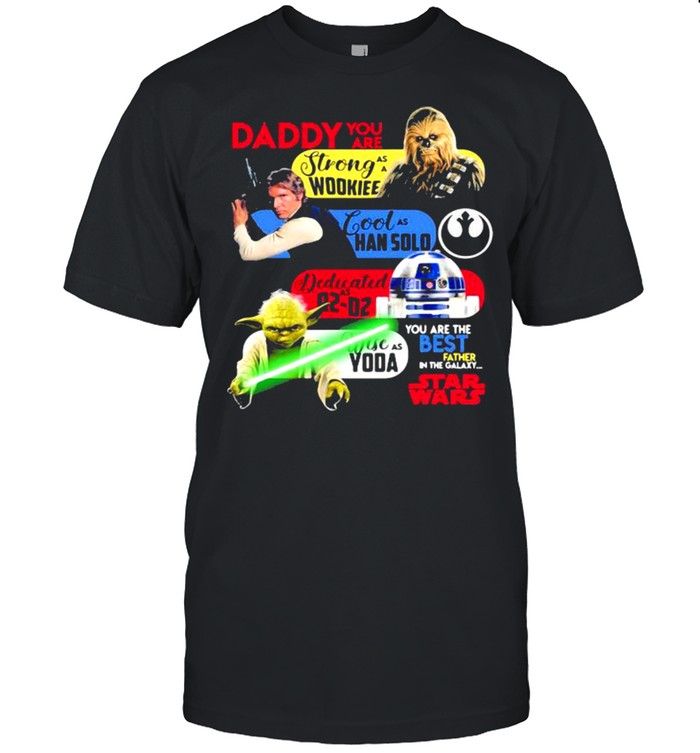 Daddy You Are As Strong As Woodkiee As Darling As Han Solo As Wise As Yoda As Brave As Skywalker You Are The Best Father In The Galaxy Star Wars  Classic Men's T-shirt