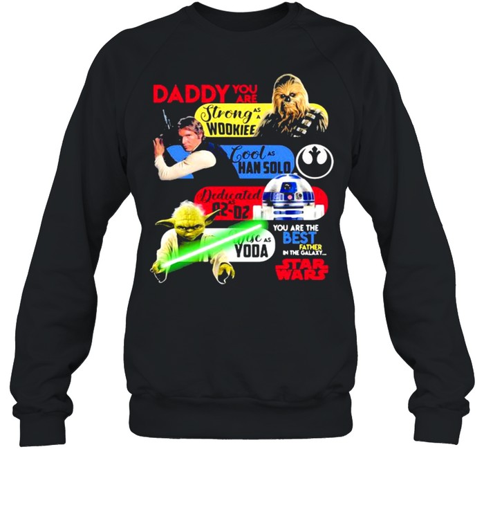 Daddy You Are As Strong As Woodkiee As Darling As Han Solo As Wise As Yoda As Brave As Skywalker You Are The Best Father In The Galaxy Star Wars  Unisex Sweatshirt