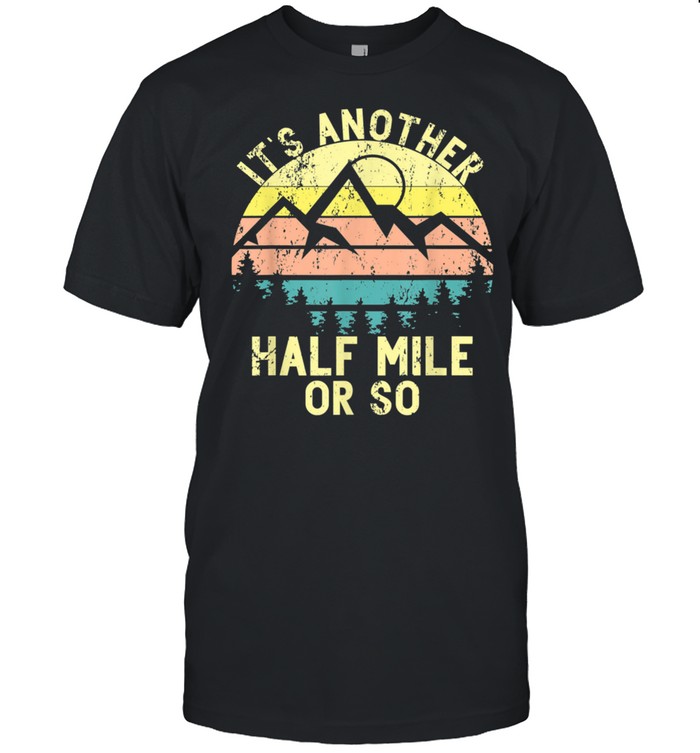It's Another Half Mile Or So Sunset Mountain Climbing Hikers shirt Classic Men's T-shirt