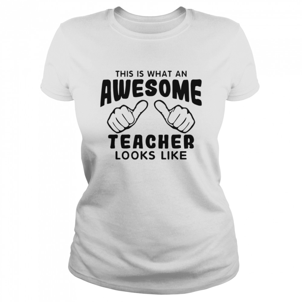 This is what an awesome teacher looks like shirt Classic Women's T-shirt