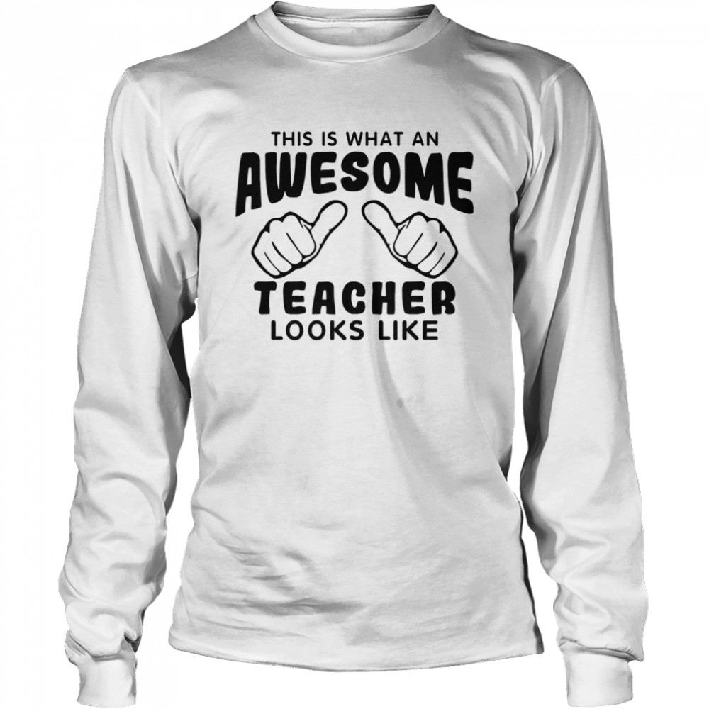 This is what an awesome teacher looks like shirt Long Sleeved T-shirt