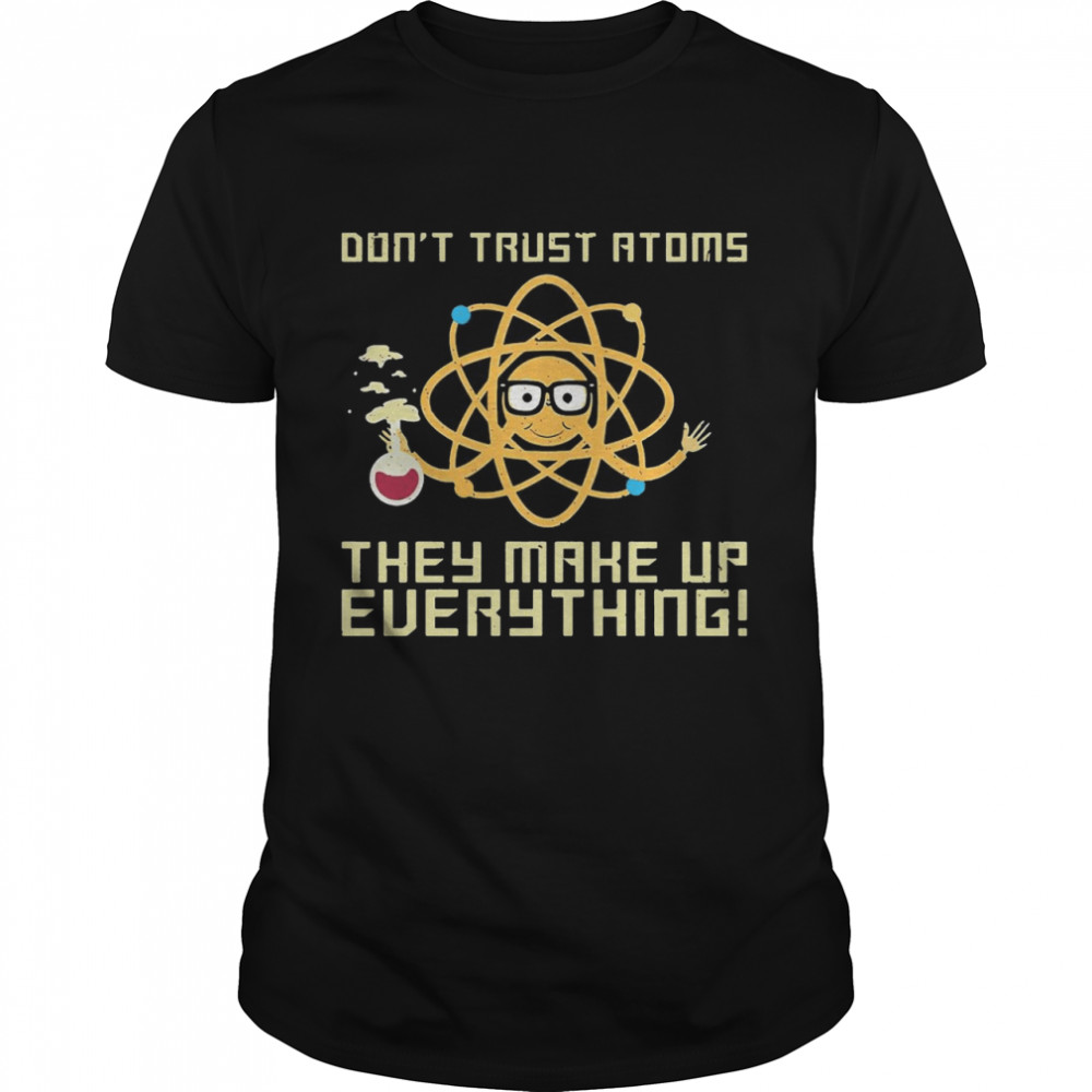 Science Don’t Trust Atoms They Make Up Everything T-shirt Classic Men's T-shirt
