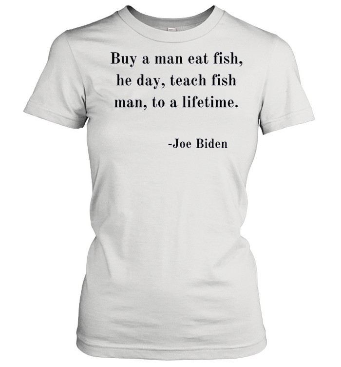 Joe Biden Quote Joe Biden Buy A Man Eat Fish shirt Classic Women's T-shirt