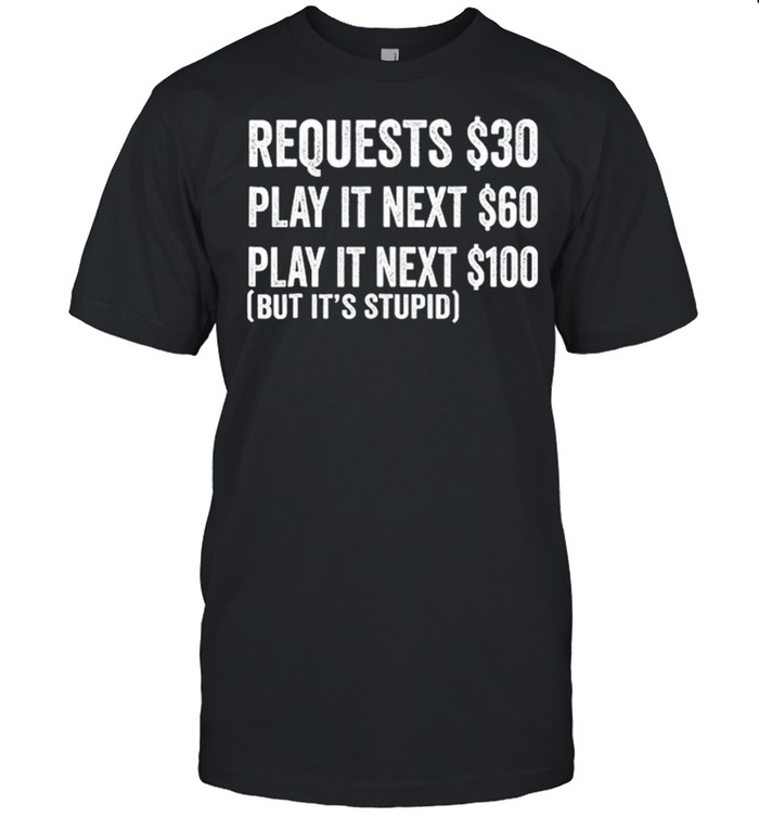 Requests 30 Play It Next 60 Play It Next 1200 But Its Stupid shirt Classic Men's T-shirt