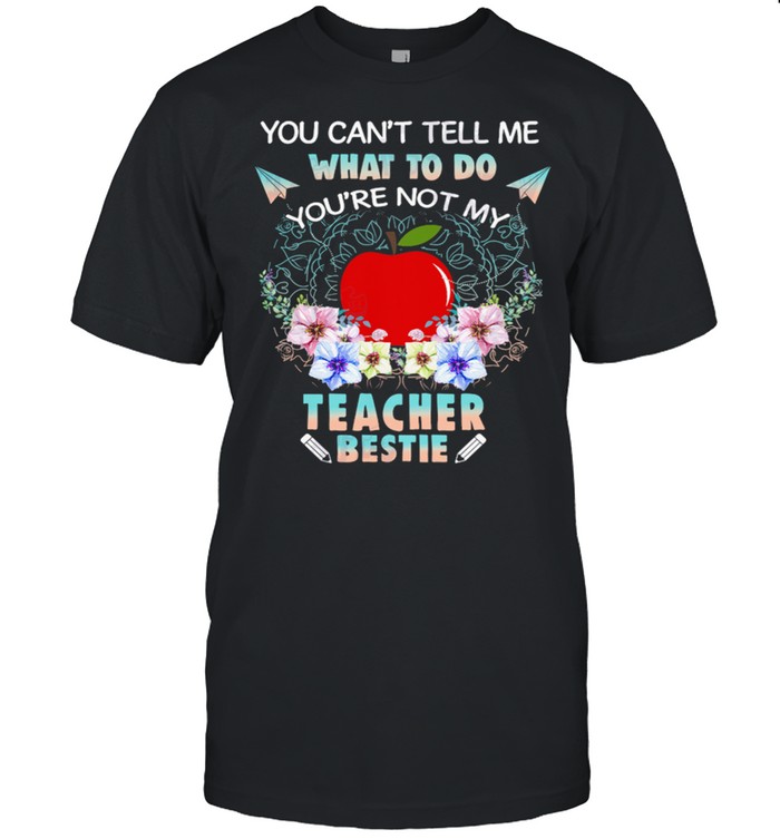 You Cant Tell Me What To Do Youre Not My Teacher Bestie shirt Classic Men's T-shirt