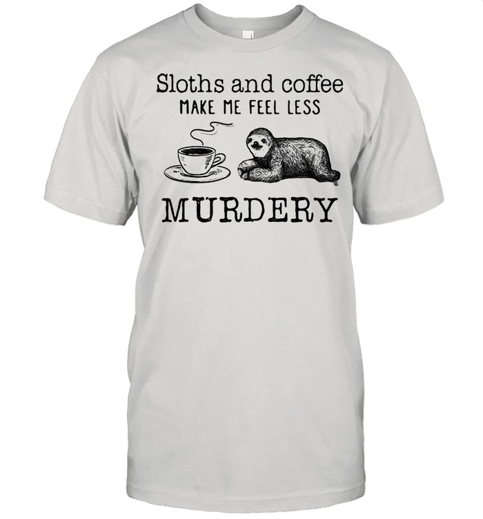 Sloths And Coffee Make My Feel Less Murdery  Classic Men's T-shirt