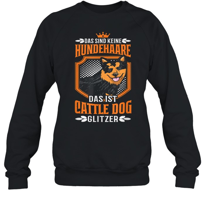 Australian Cattle Dog Glitzer Hundehaare Spruch shirt Unisex Sweatshirt