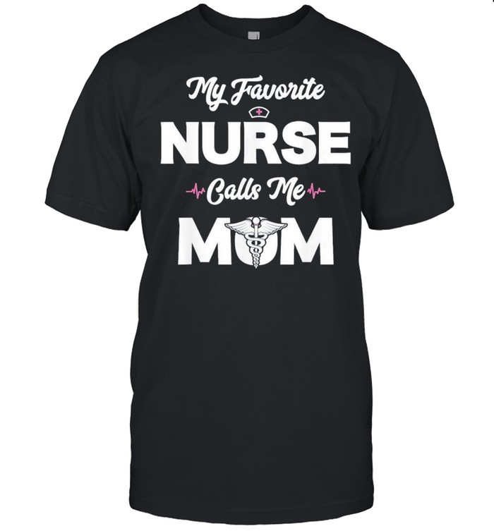 My Favorite Nurse Calls Me Mom shirt Classic Men's T-shirt