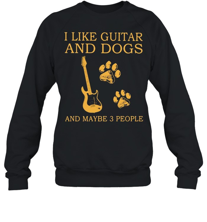 I Like Guitar And Dogs And Maybe 3 People  Unisex Sweatshirt