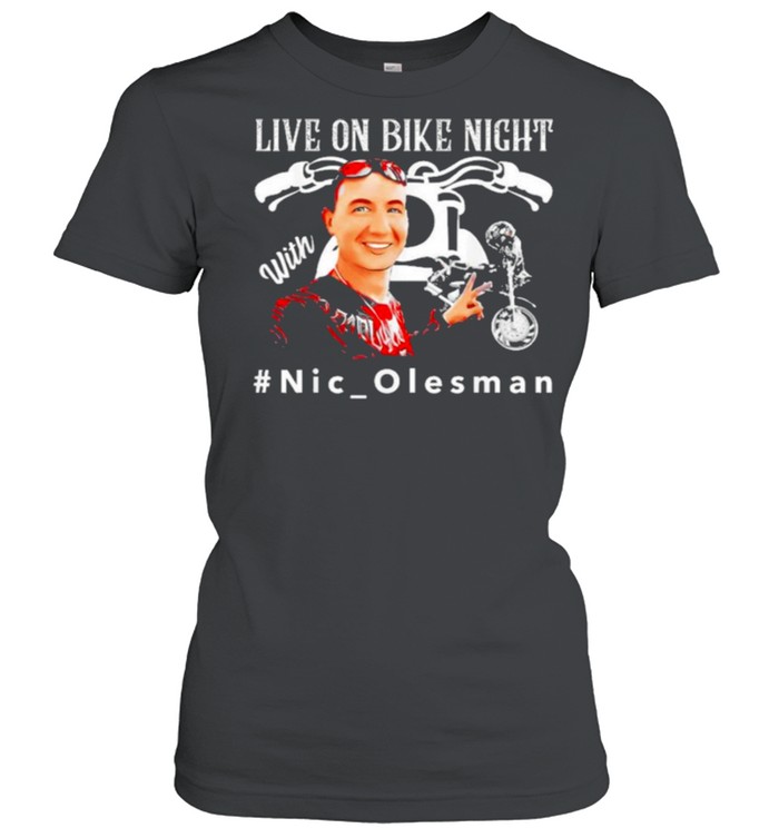 Live On Bike Night With Nic Salesman shirt Classic Women's T-shirt