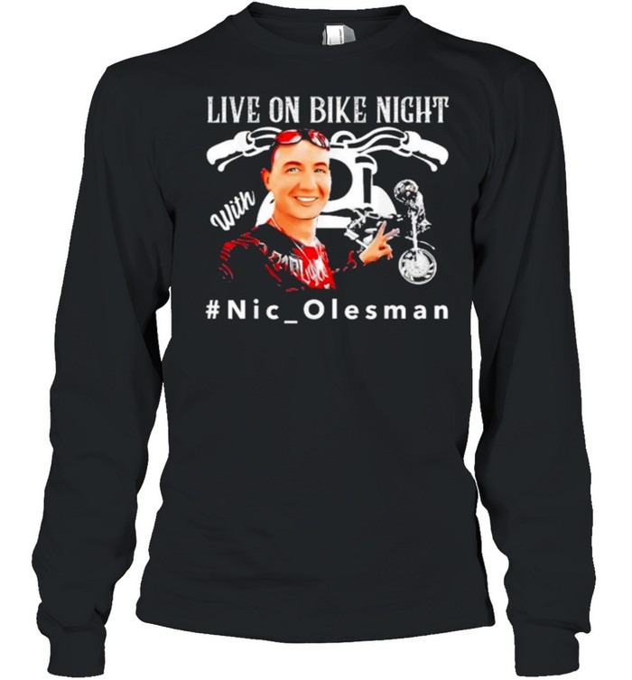 Live On Bike Night With Nic Salesman shirt Long Sleeved T-shirt