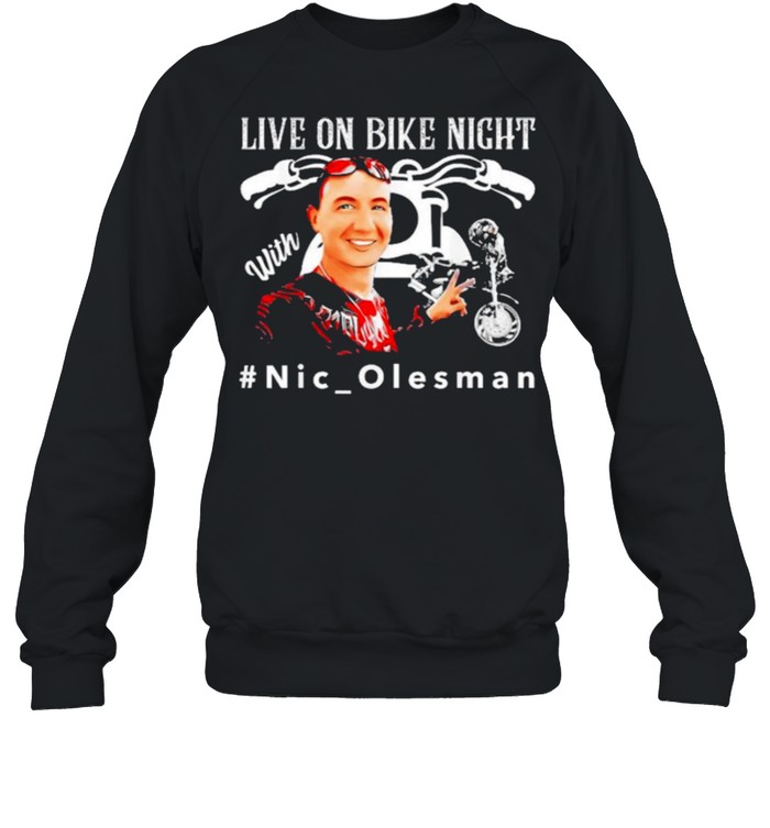 Live On Bike Night With Nic Salesman shirt Unisex Sweatshirt