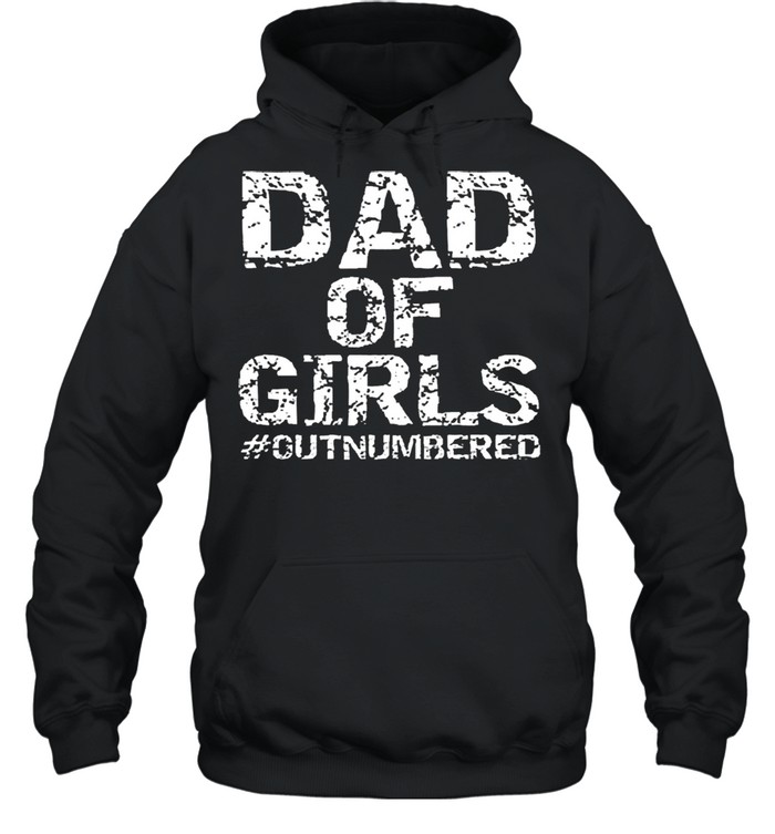 Dad Of Girls Outnumbered Shirt Unisex Hoodie