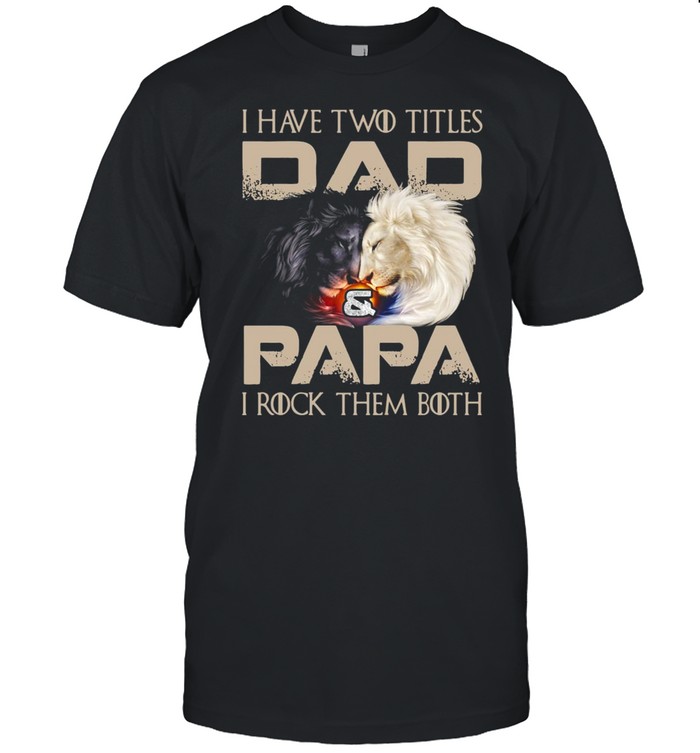 Lion I Have Two Titles Dad And Papa I Rock Them Both T-shirt Classic Men's T-shirt