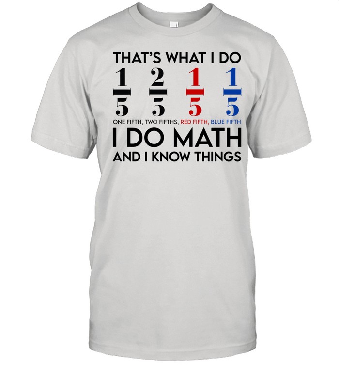 Thats what I do I do math and I know things shirt Classic Men's T-shirt