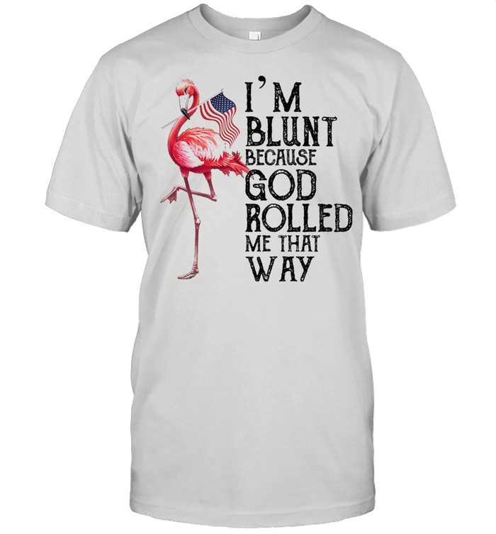 Flamingo Im blunt because god rolled me that way shirt Classic Men's T-shirt