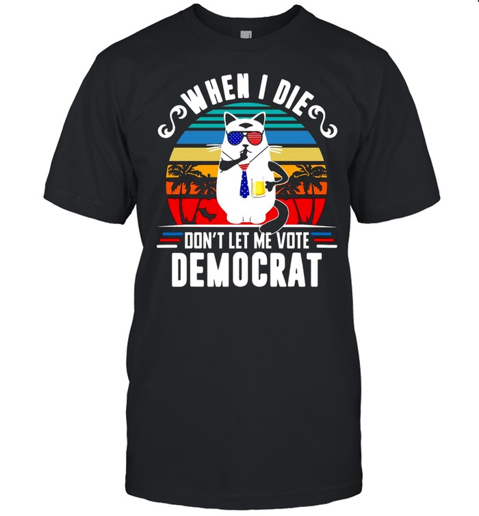 When I Die Don’t Let Me Vote Democrat T-shirt Classic Men's T-shirt