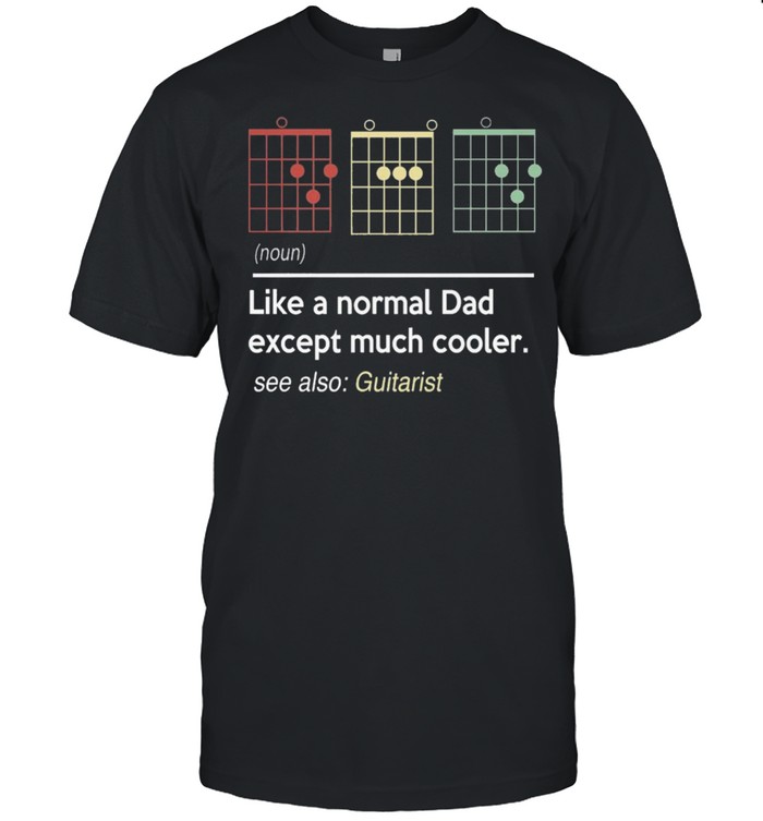 Like a normal dad except much cooler see also guitarist shirt Classic Men's T-shirt
