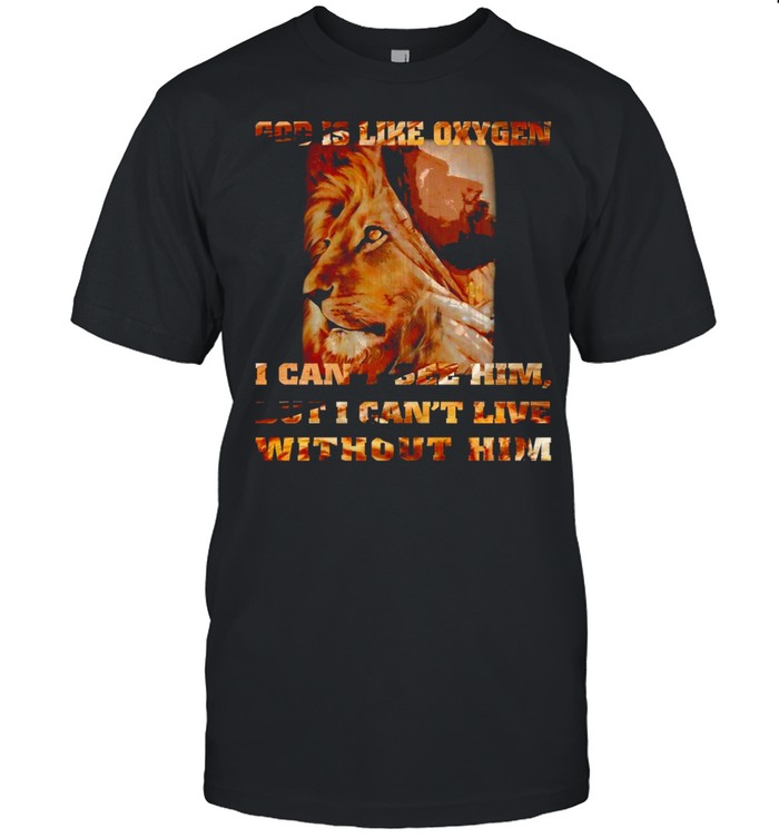 Lion God Is Like Oxygen I Can’t See Him But I Can’t Live Without Him T-shirt Classic Men's T-shirt