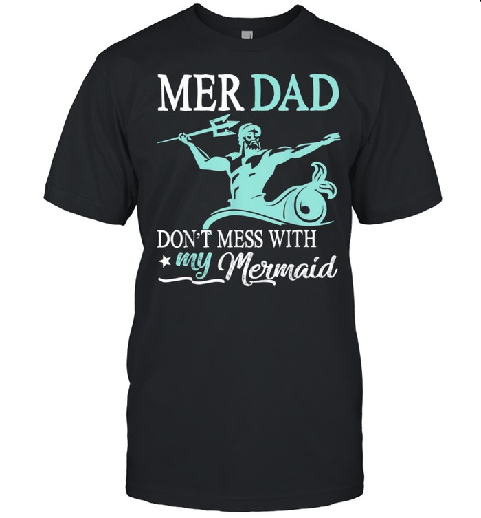 Mer dad dont mess with my mermaid son daughter papa father shirt Classic Men's T-shirt