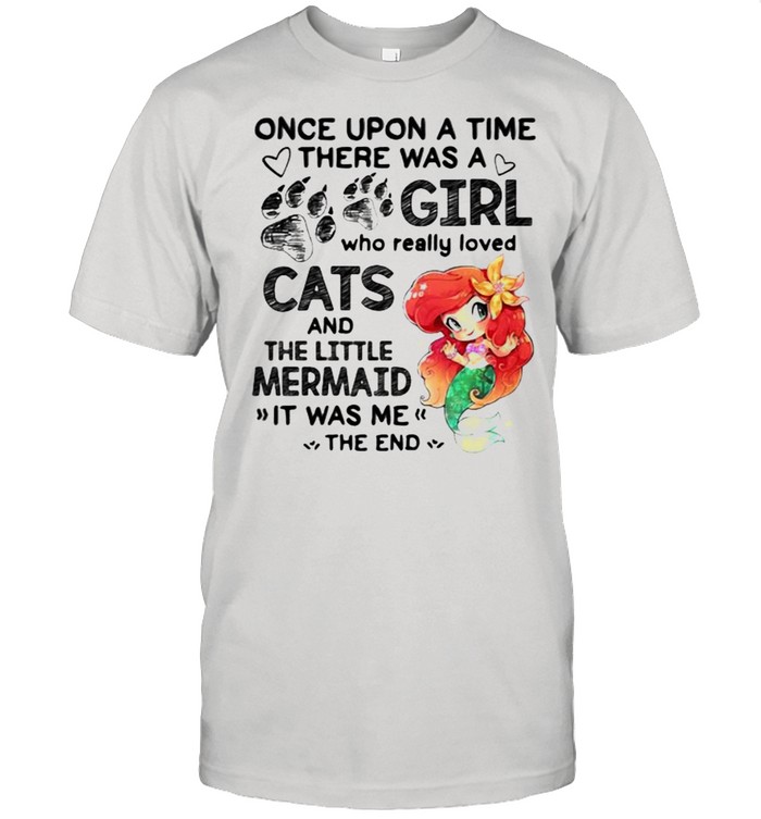 Once Upon A Time There Was a Girl Who really Loved Cats And The little Mermaind It Was me The End  Classic Men's T-shirt