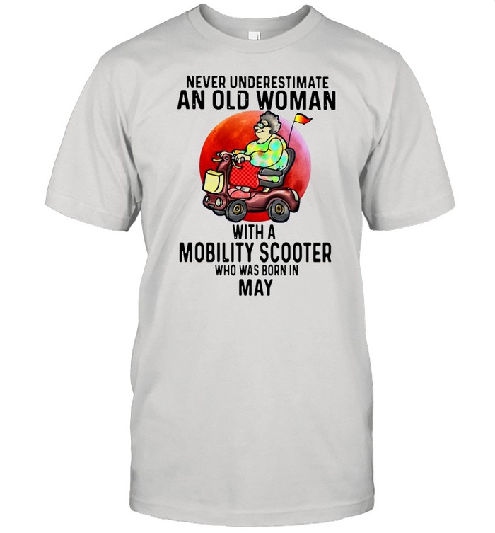 Never Underestimate An Old Man With A Mobility Scooter Who Was Born In May  Classic Men's T-shirt